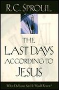 The Last Days According to Jesus by R.C. Sproul