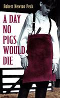 A Day No Pigs Would Die (A Day No Pigs Would Die #1) by Robert Newton Peck
