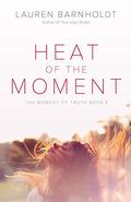 Heat of the Moment (Moment of Truth #1) by Lauren Barnholdt