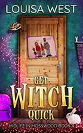 Get Witch Quick (Midlife in Mosswood #4) by Louisa West