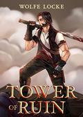 Tower of Ruin by Wolfe Locke