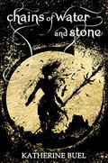 Chains of Water and Stone (Griever's Mark #2) by Katherine Buel