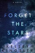 Forget the Stars by Kelsey Kingsley