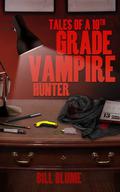 Tales of a 10th Grade Vampire Hunter (Gidion Keep, Vampire Hunter #1) by Bill Blume