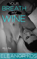 Your Breath My Wine (Wine & Song #4) by Eleanor Kos