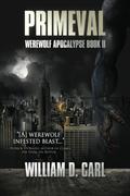 Primeval (Werewolf Apocalypse #2) by William D. Carl