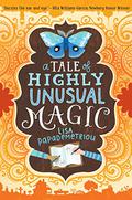 A Tale of Highly Unusual Magic by Lisa Papademetriou