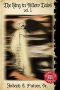 The King in Yellow Tales: Volume 1 by Joseph S. Pulver Sr.