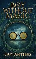 A Boy Without Magic (Magic Missing #1) by Guy Antibes