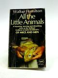 All the Little Animals by Walker Hamilton