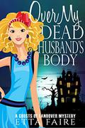 Over My Dead Husband's Body by Etta Faire