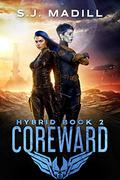 Coreward (Hybrid #2) by S.J. Madill