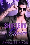 Shifter's Choice: A Norcal Shifters novella by Annalise Nixon