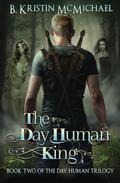 The Day Human King by B. Kristin McMichael