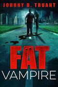 Fat Vampire by Johnny B. Truant