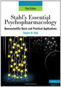 Stahl's Essential Psychopharmacology: Neuroscientific Basis and Practical Applications by Stephen M. Stahl