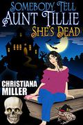 Somebody Tell Aunt Tillie She's Dead (ToadWitch #1) by Christiana Miller