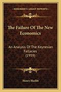The Failure Of The New Economics: An Analysis Of The Keynesian Fallacies  (1959) by Henry Hazlitt