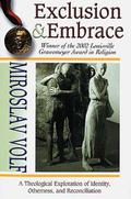 Exclusion & Embrace: A Theological Exploration of Identity, Otherness, and Reconciliation by Miroslav Volf