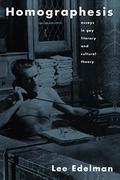 Homographesis: Essays in Gay Literary and Cultural Theory by Lee Edelman