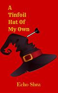 A Tinfoil Hat of My Own: A Tale of Friendship, Bikers, and Werewolves by Echo Shea