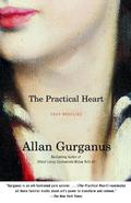 The Practical Heart: Four Novellas by Allan Gurganus