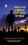 Things to Do in Denver When You're Un-Dead (From the Files of the BSI #1) by Mark Everett Stone