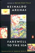 Farewell to the Sea: A Novel of Cuba by Reinaldo Arenas