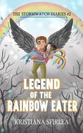 Legend of the Rainbow Eater (The Stormwatch Diaries #2) by Kristiana Sfirlea