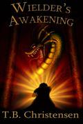 Wielder's Awakening (Wielder Trilogy #1) by T.B. Christensen