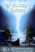 Wielder's Rising (Wielder Trilogy #2) by T.B. Christensen