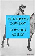 The Brave Cowboy: An Old Tale in a New Time by Edward Abbey