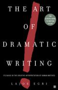 The Art of Dramatic Writing: Its Basis in the Creative Interpretation of Human Motives by Lajos Egri
