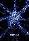 The Last Witch: Volume Two by M.J. Lawrie