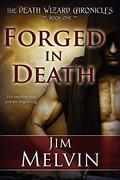Forged in Death (The Death Wizard Chronicles #1) by Jim Melvin