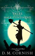 Tales from the Half-Continent (Monster Blood Tattoo #3.5) by D.M. Cornish