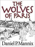 The Wolves of Paris by Daniel P. Mannix
