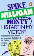 Monty: His Part In My Victory (War Memoirs #3) by Spike Milligan