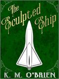 The Sculpted Ship by K.M. O'Brien
