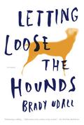 Letting Loose the Hounds by Brady Udall