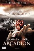 Flammen über Arcadion (Carya & Jonan #1) by Bernd Perplies