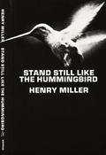 Stand Still Like the Hummingbird by Henry Miller