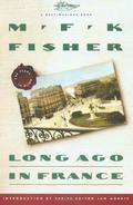 Long Ago In France: The Years In Dijon by M.F.K. Fisher