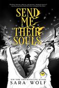Send Me Their Souls (Bring Me Their Hearts #3) by Sara Wolf