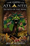 Secrets of the Mine (The Gates of Atlantis #3) by Juli Caldwell