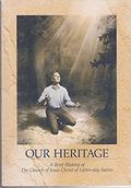 Our Heritage: A Brief History of the LDS Church by The Church of Jesus Christ of Latter-day Saints