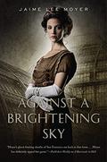 Against a Brightening Sky (Delia Martin #3) by Jaime Lee Moyer