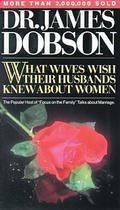 What Wives Wish Their Husbands Knew about Women by James C. Dobson