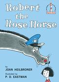 Robert the Rose Horse by P.D. Eastman