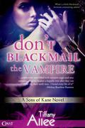 Don't Blackmail the Vampire (Sons of Kane #2) by Tiffany Allee